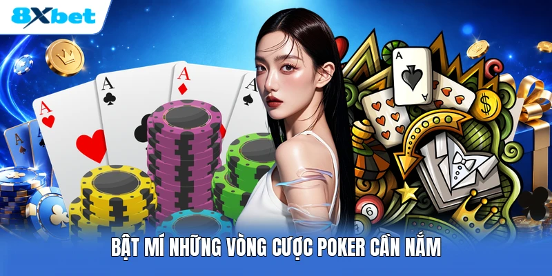 Bật mí những vòng cược poker cần nắm