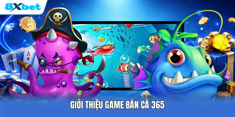 Giới thiệu game bắn cá 365