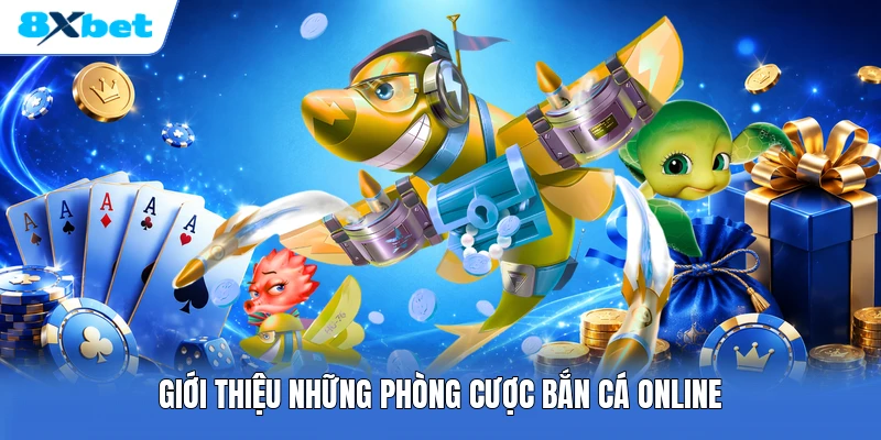 Giới thiệu những phòng cược bắn cá online