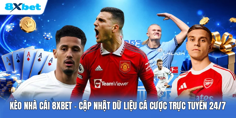Kèo Nhà Cái 8XBET | Cập Nhật Dữ Liệu Cá Cược Trực Tuyến 24/7