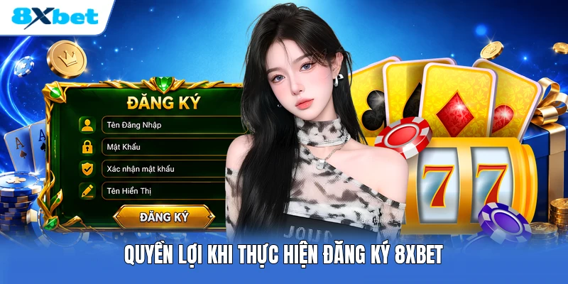 Quyền lợi khi thực hiện đăng ký 8XBET